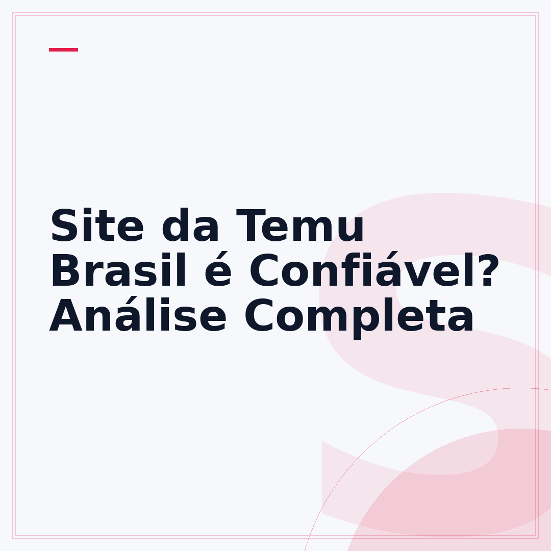 Site da Temu Brasil é Confiável? Análise Completa
