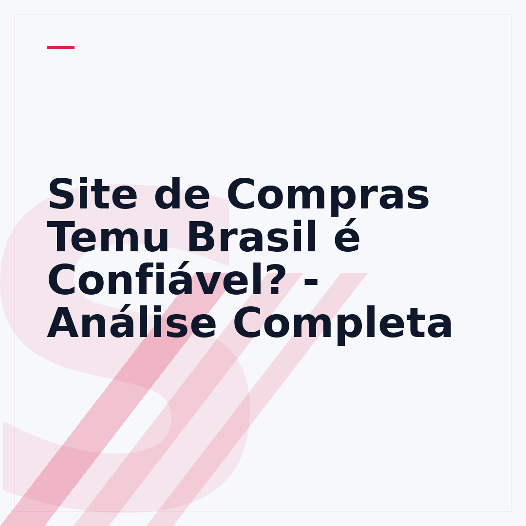 Site de Compras Temu Brasil é Confiável? - Análise Completa