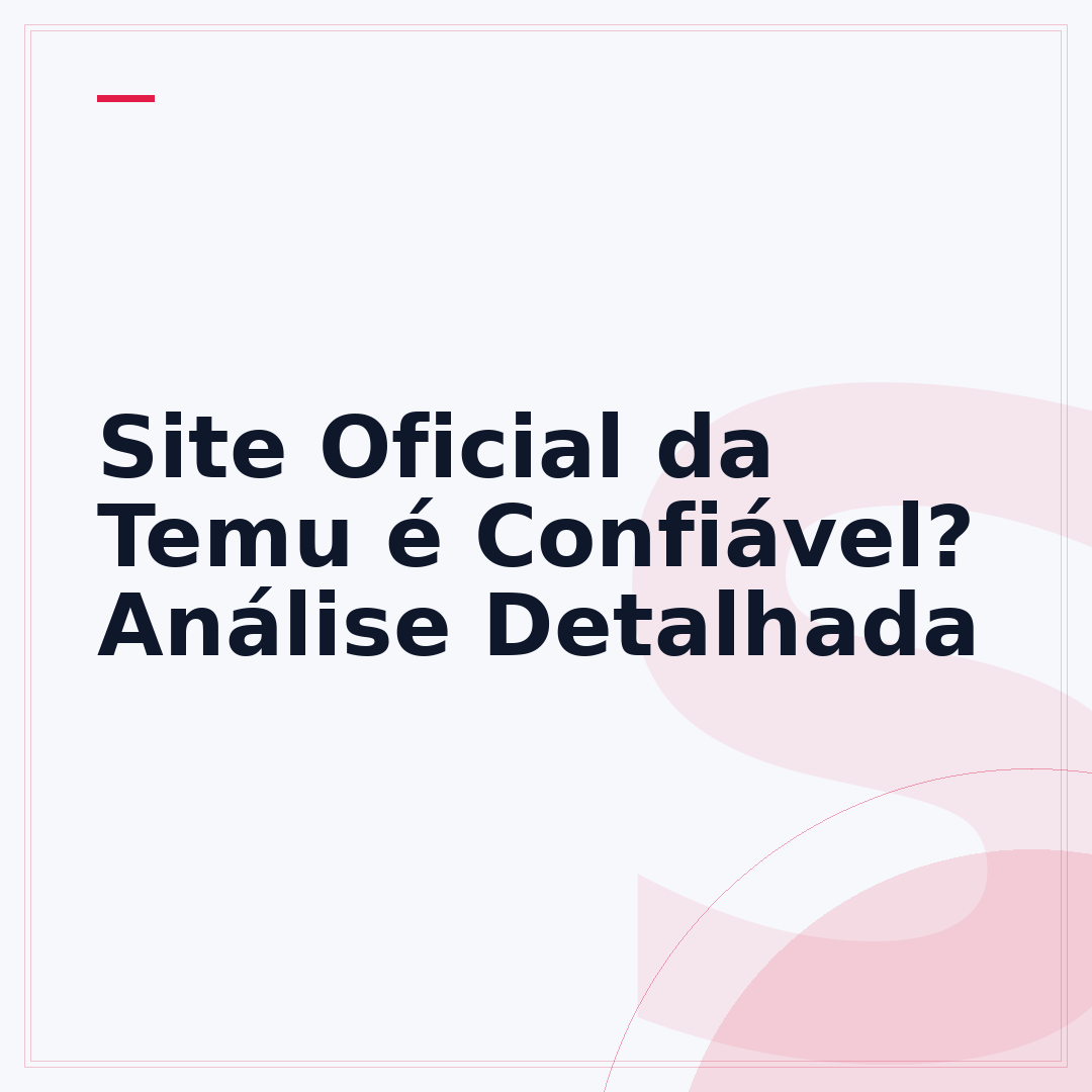 Site Oficial da Temu é Confiável? Análise Detalhada