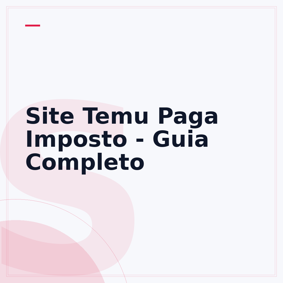Site Temu Paga Imposto - Guia Completo