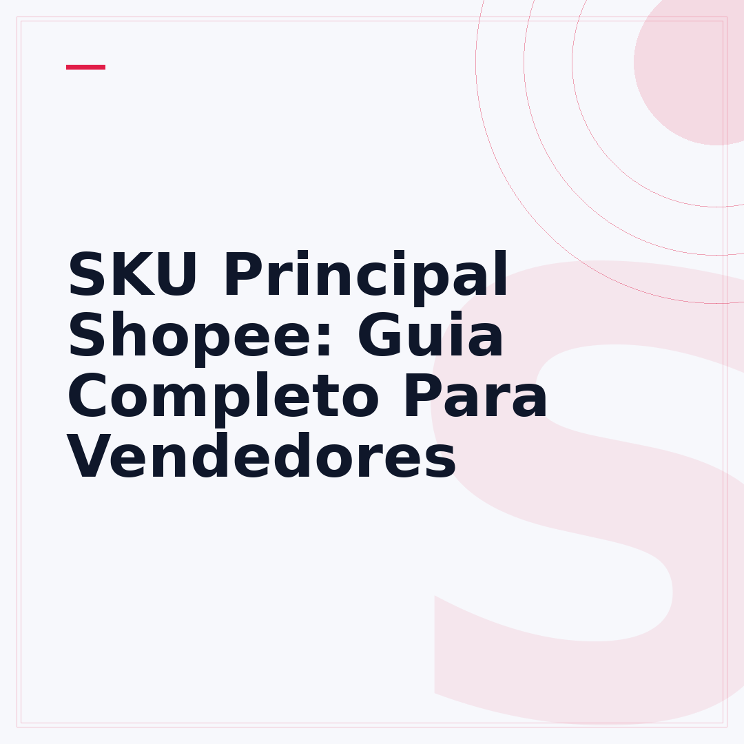 SKU Principal Shopee: Guia Completo Para Vendedores