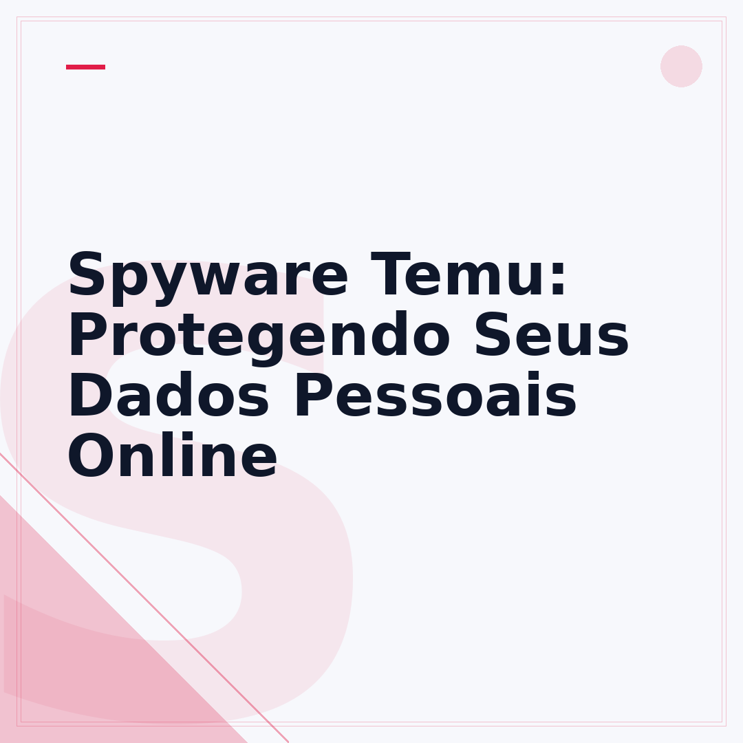 Spyware Temu: Protegendo Seus Dados Pessoais Online