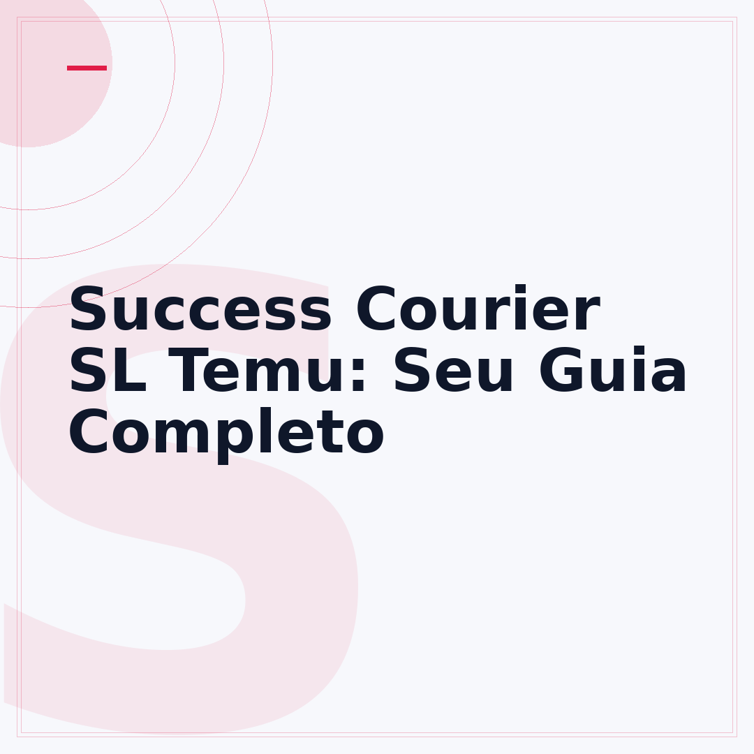 Success Courier SL Temu: Seu Guia Completo