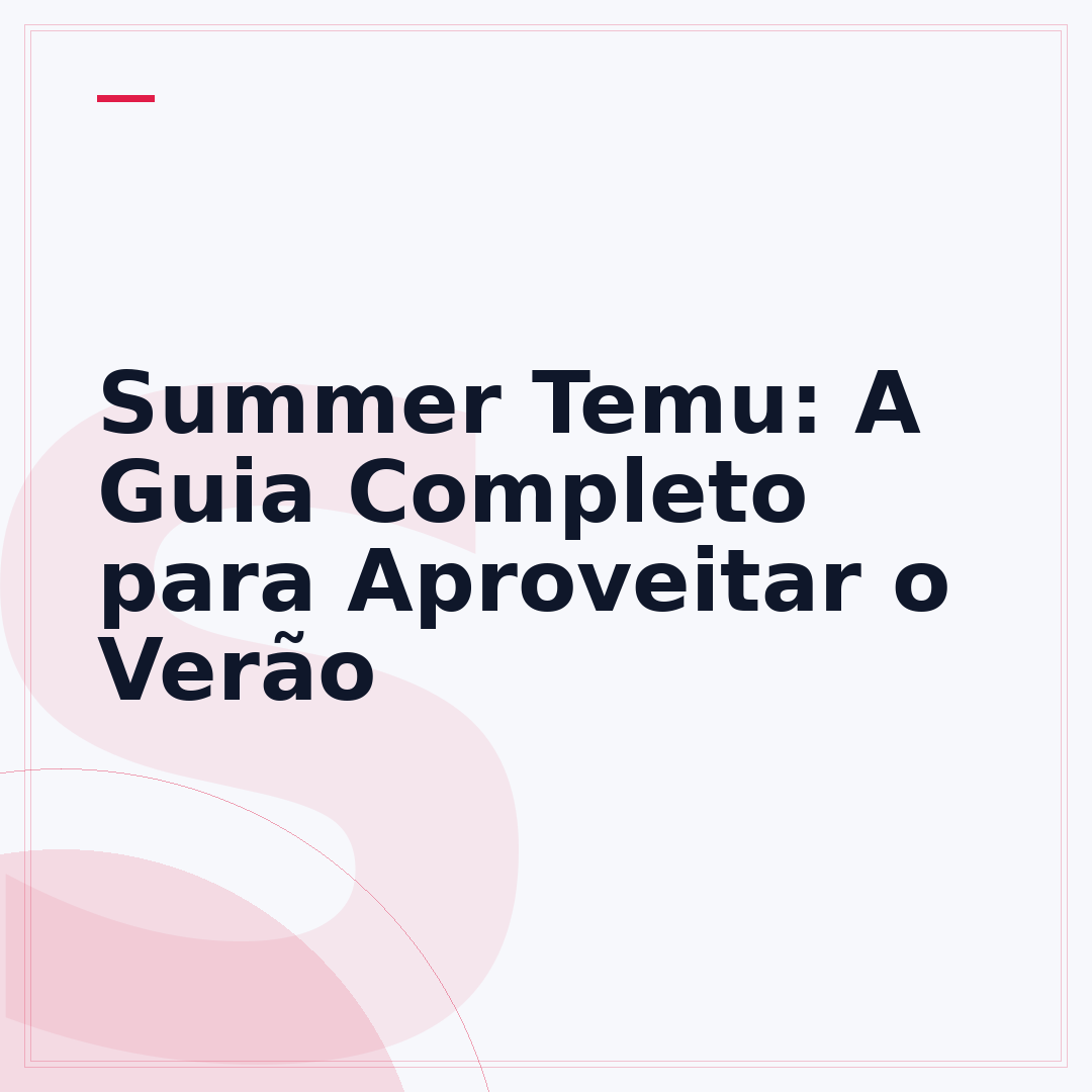Summer Temu: A Guia Completo para Aproveitar o Verão