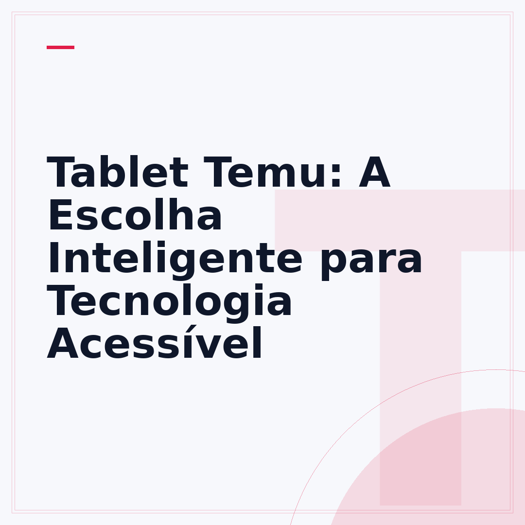 Tablet Temu: A Escolha Inteligente para Tecnologia Acessível