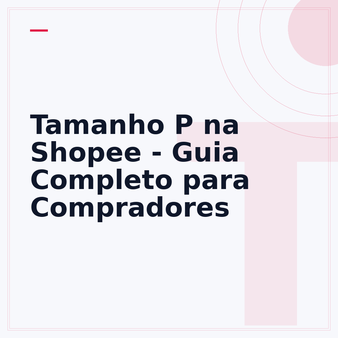 Tamanho P na Shopee - Guia Completo para Compradores