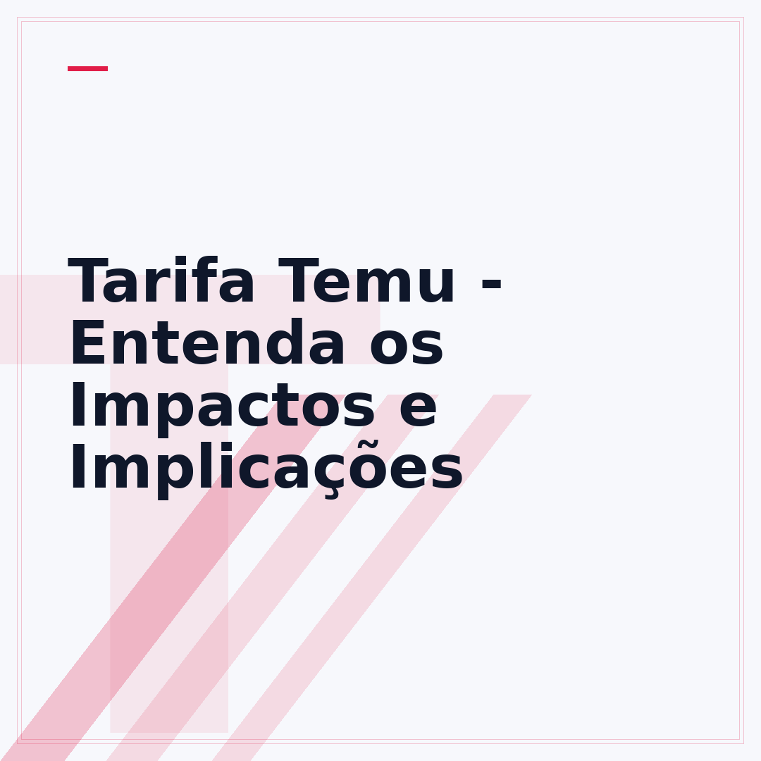 Tarifa Temu - Entenda os Impactos e Implicações