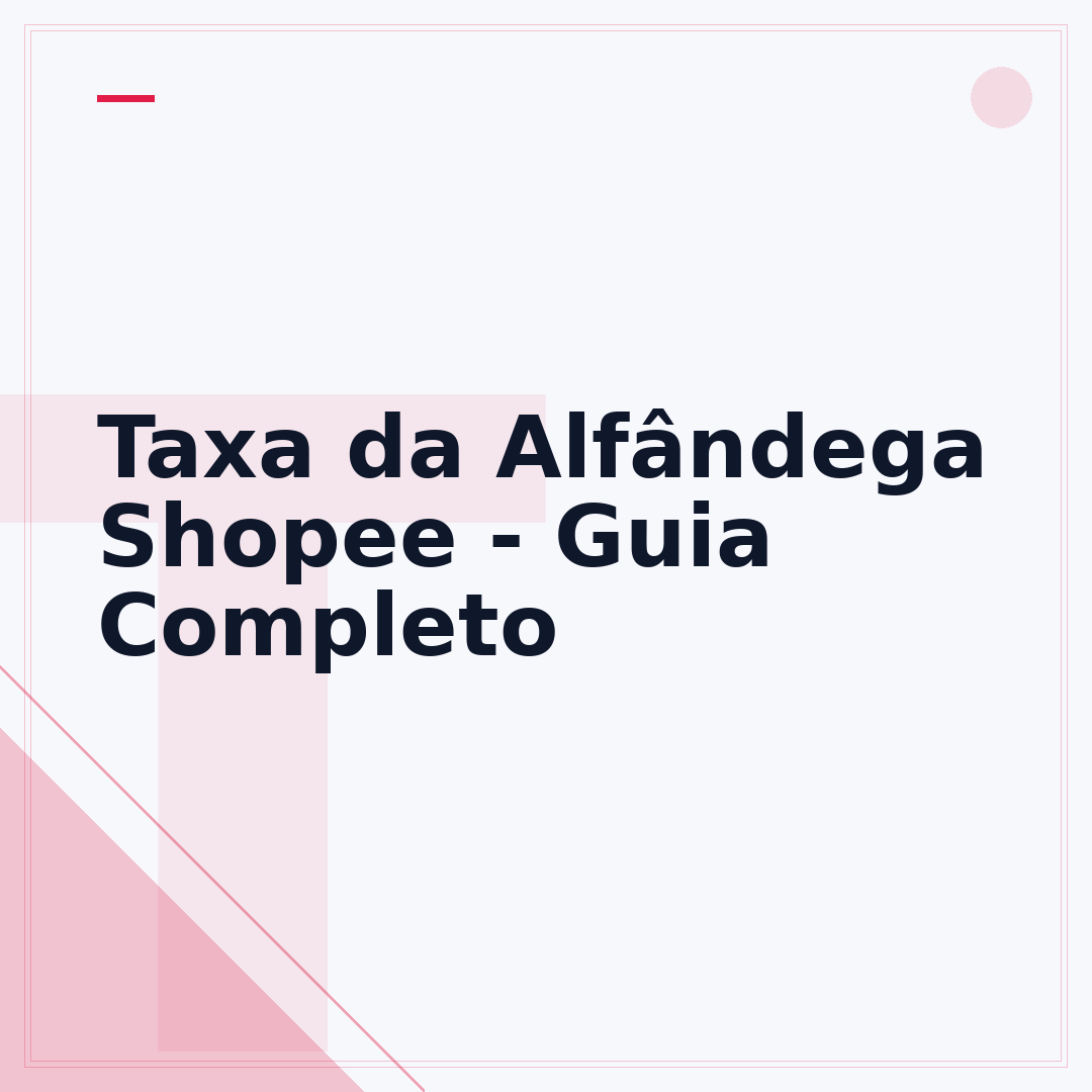Taxa da Alfândega Shopee - Guia Completo