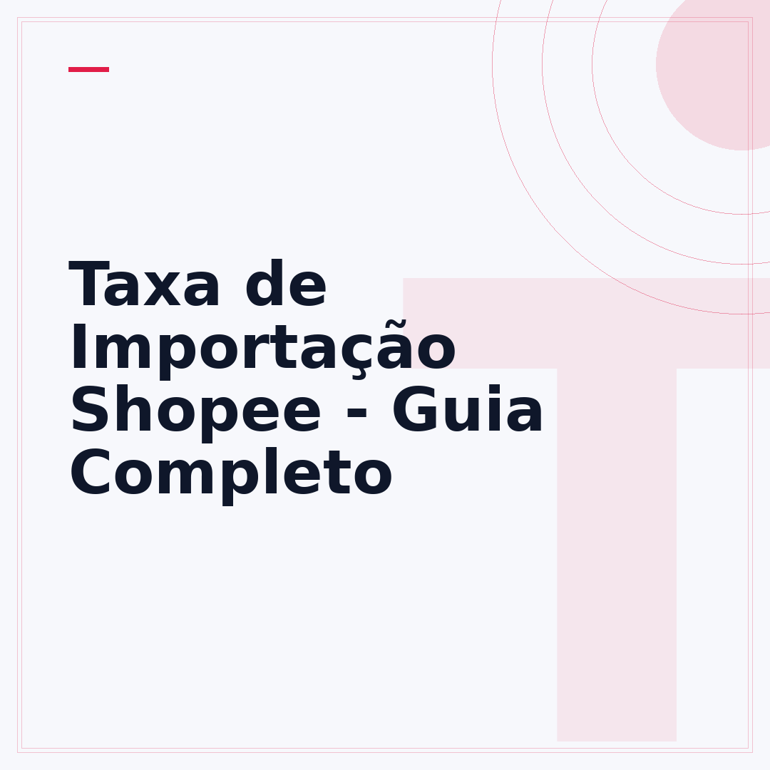 Taxa de Importação Shopee - Guia Completo