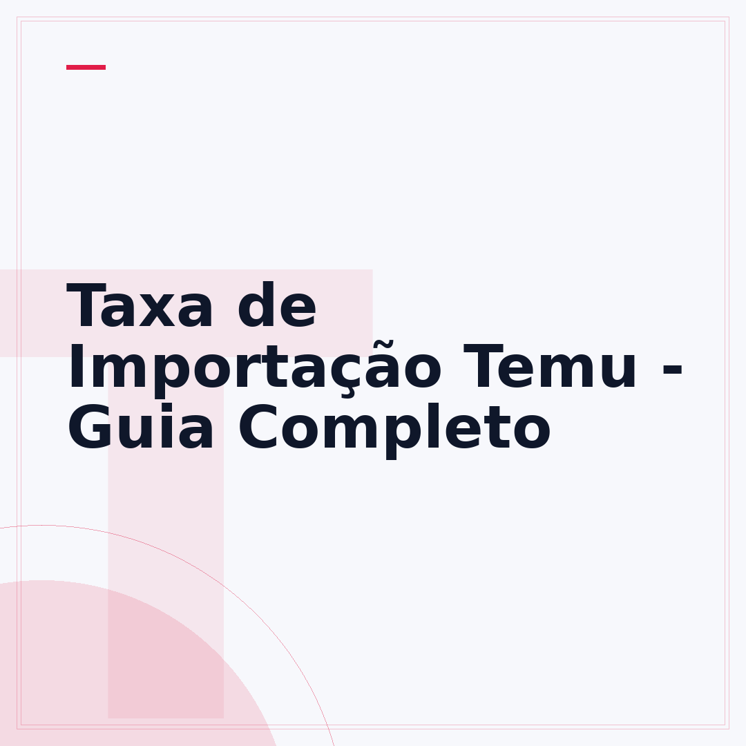 Taxa de Importação Temu - Guia Completo