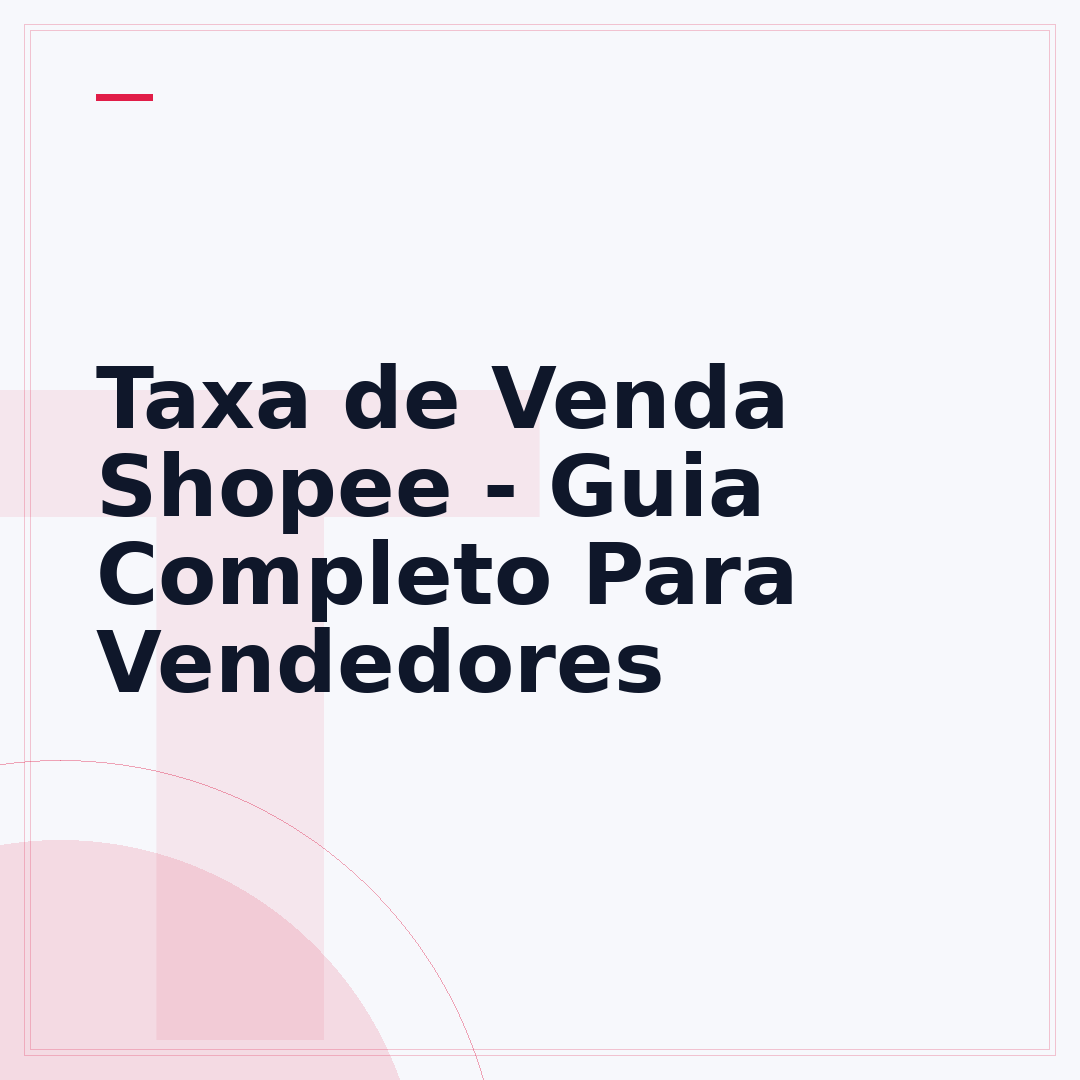 Taxa de Venda Shopee - Guia Completo Para Vendedores