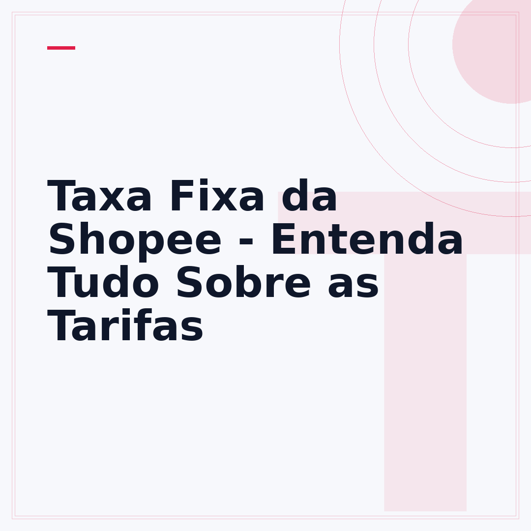 Taxa Fixa da Shopee - Entenda Tudo Sobre as Tarifas