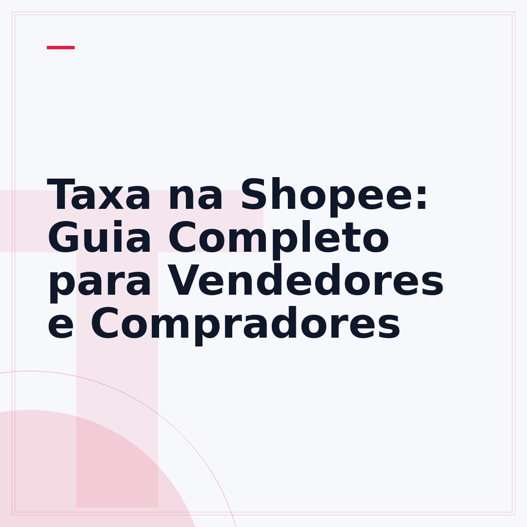 Taxa na Shopee: Guia Completo para Vendedores e Compradores