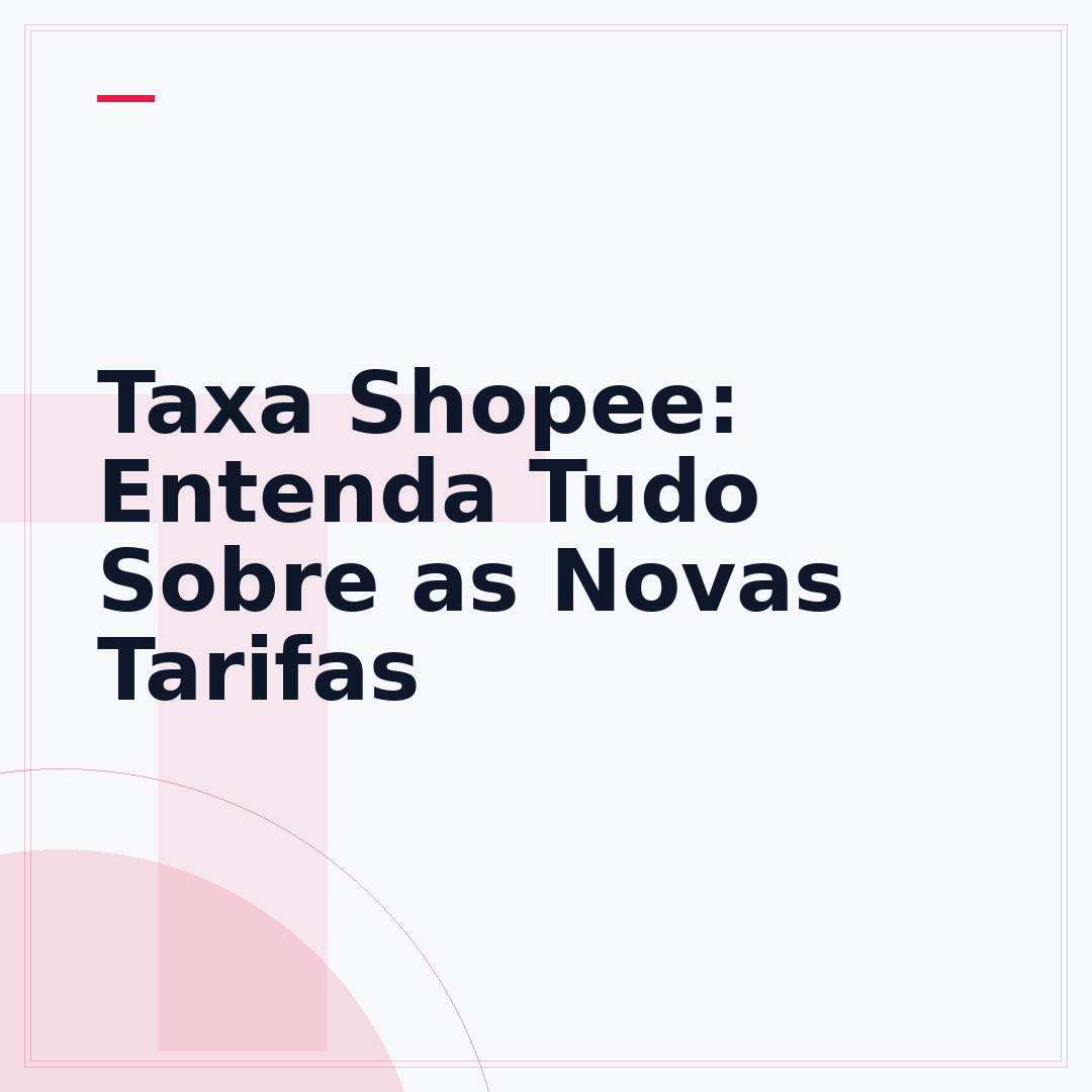 Taxa Shopee: Entenda Tudo Sobre as Novas Tarifas