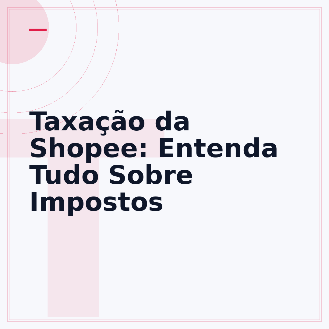 Taxação da Shopee: Entenda Tudo Sobre Impostos