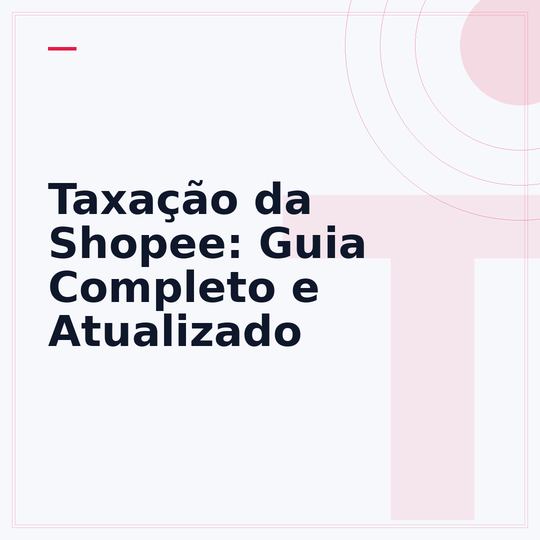 Taxação da Shopee: Guia Completo e Atualizado