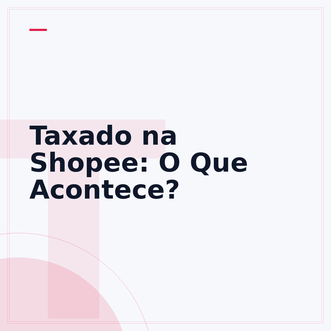 Taxado na Shopee: O Que Acontece?