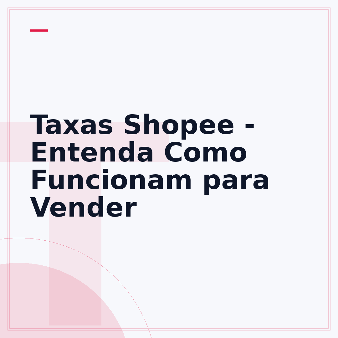 Taxas Shopee - Entenda Como Funcionam para Vender