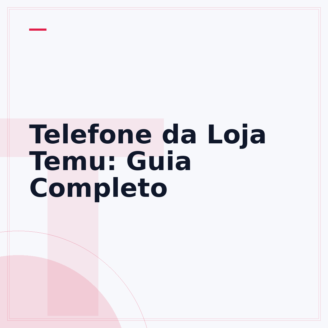 Telefone da Loja Temu: Guia Completo