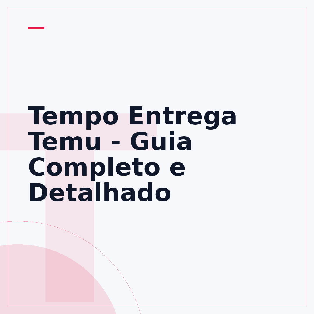 Tempo Entrega Temu - Guia Completo e Detalhado