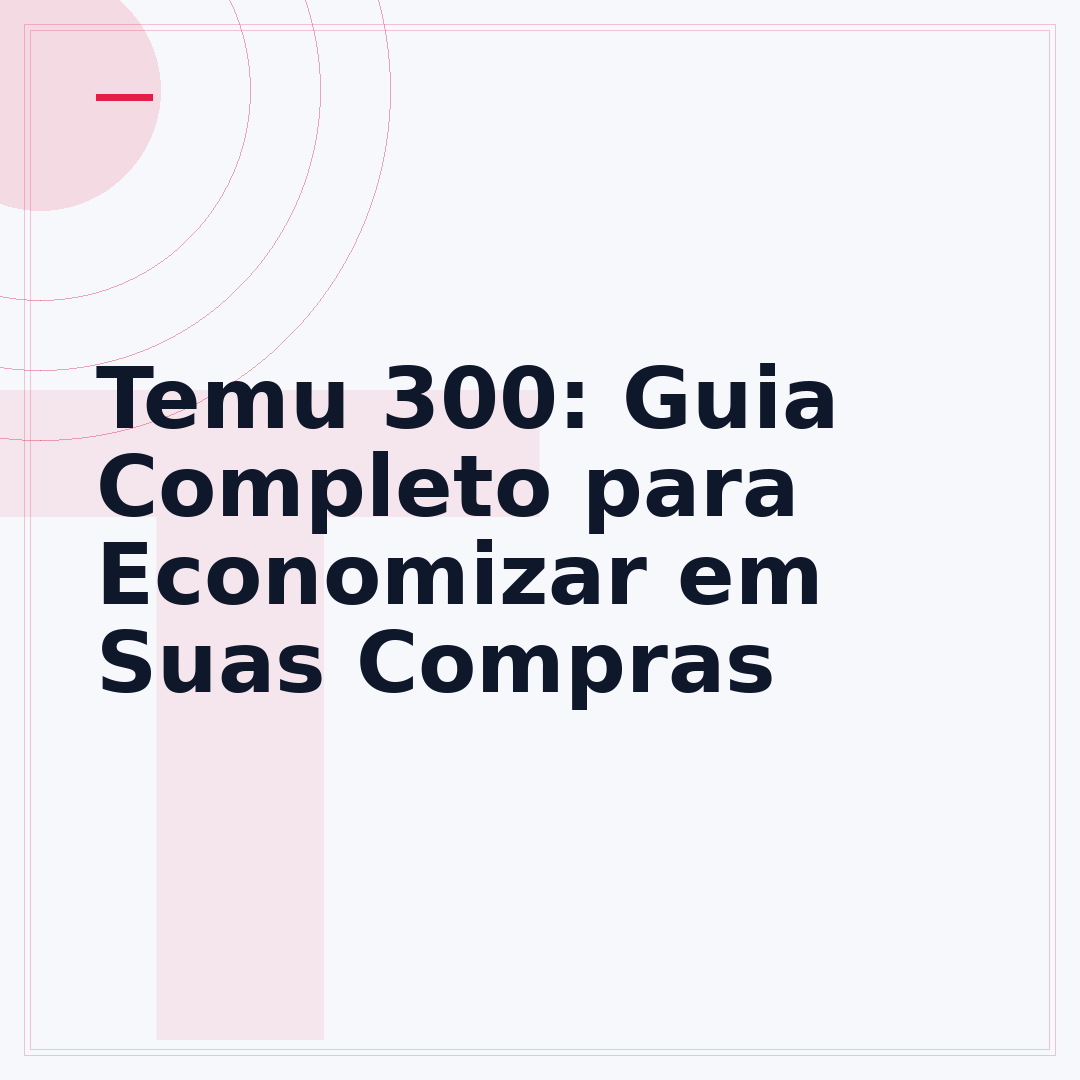 Temu 300: Guia Completo para Economizar em Suas Compras
