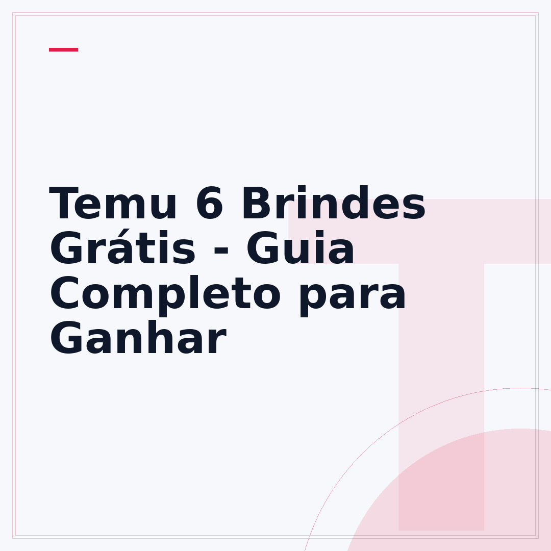 Temu 6 Brindes Grátis - Guia Completo para Ganhar