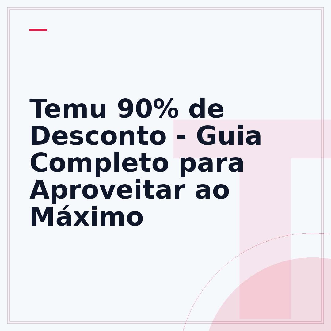 Temu 90% de Desconto - Guia Completo para Aproveitar ao Máximo