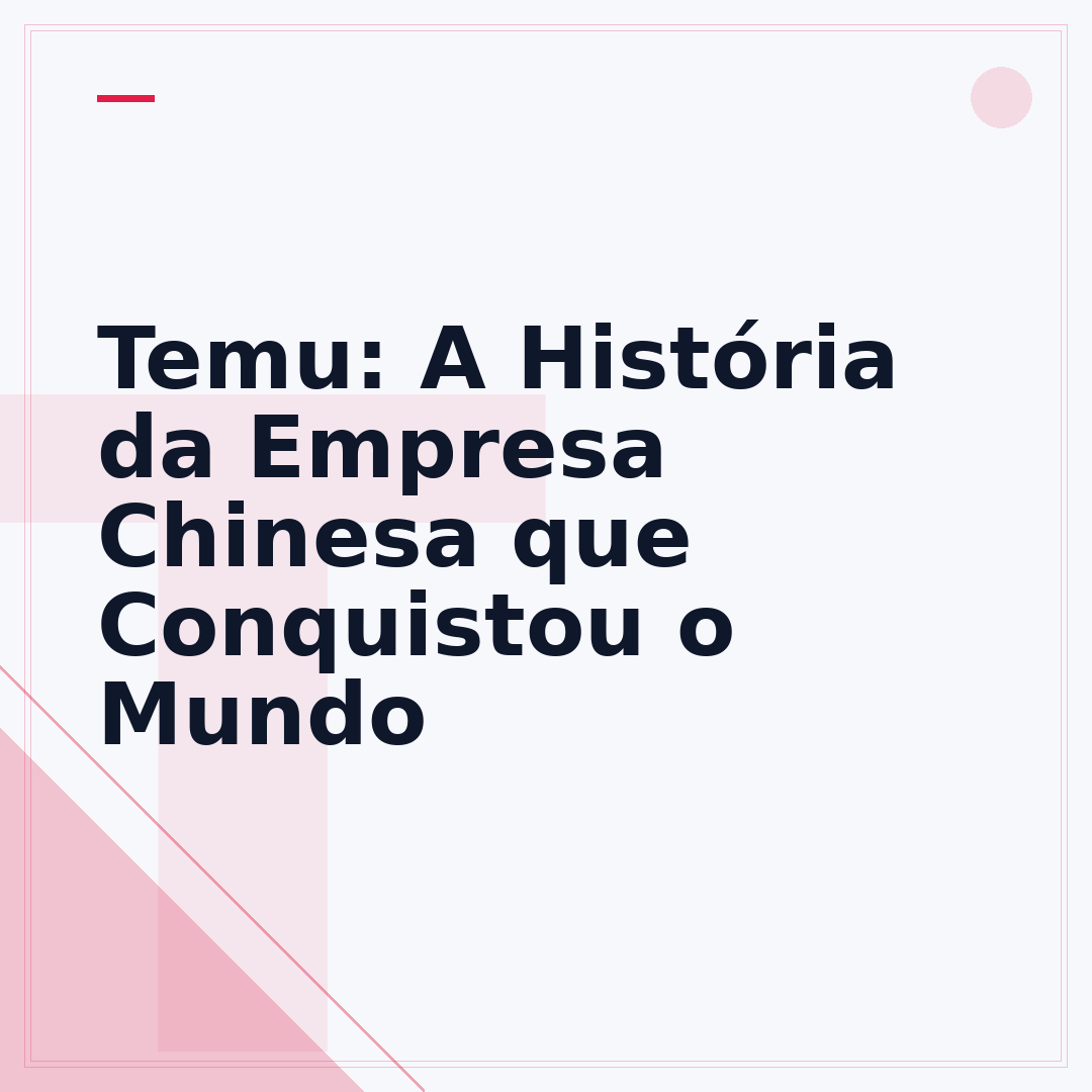 Temu: A História da Empresa Chinesa que Conquistou o Mundo