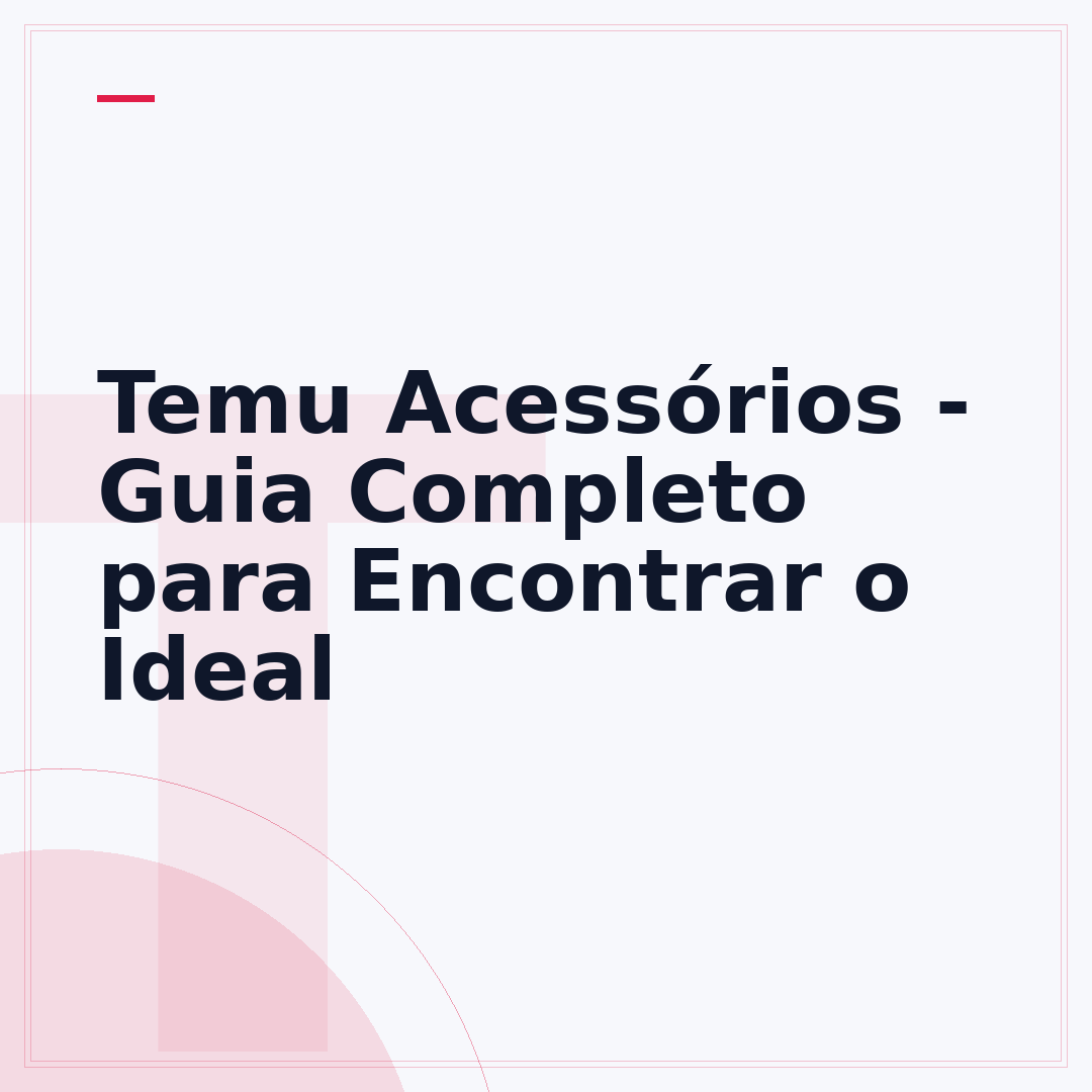 Temu Acessórios - Guia Completo para Encontrar o Ideal