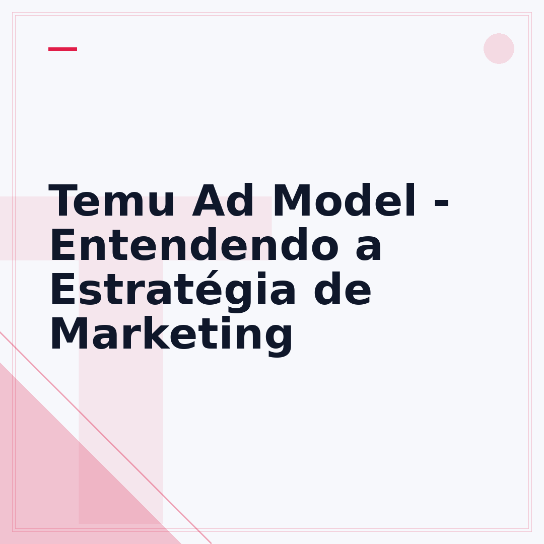 Temu Ad Model - Entendendo a Estratégia de Marketing
