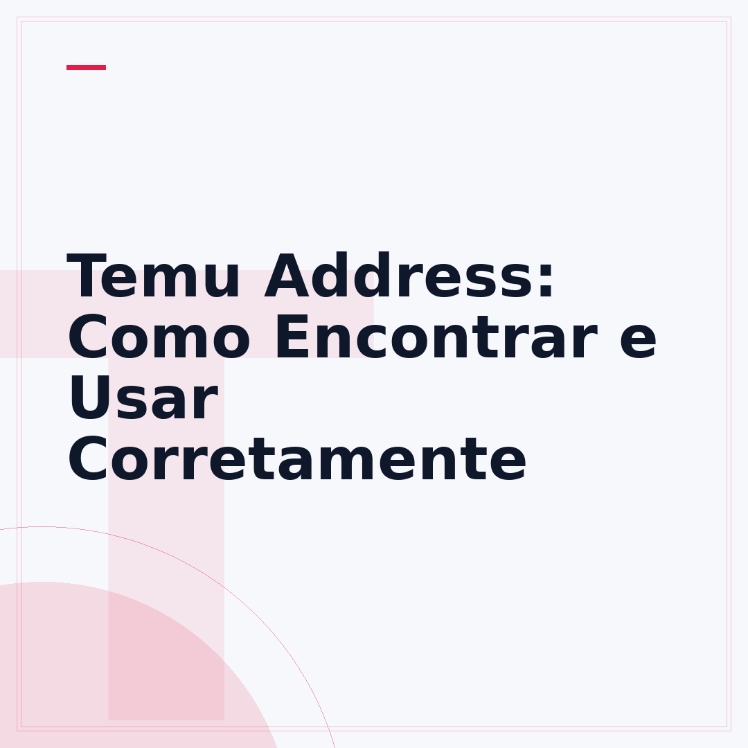 Temu Address: Como Encontrar e Usar Corretamente