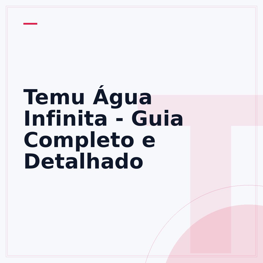 Temu Água Infinita - Guia Completo e Detalhado