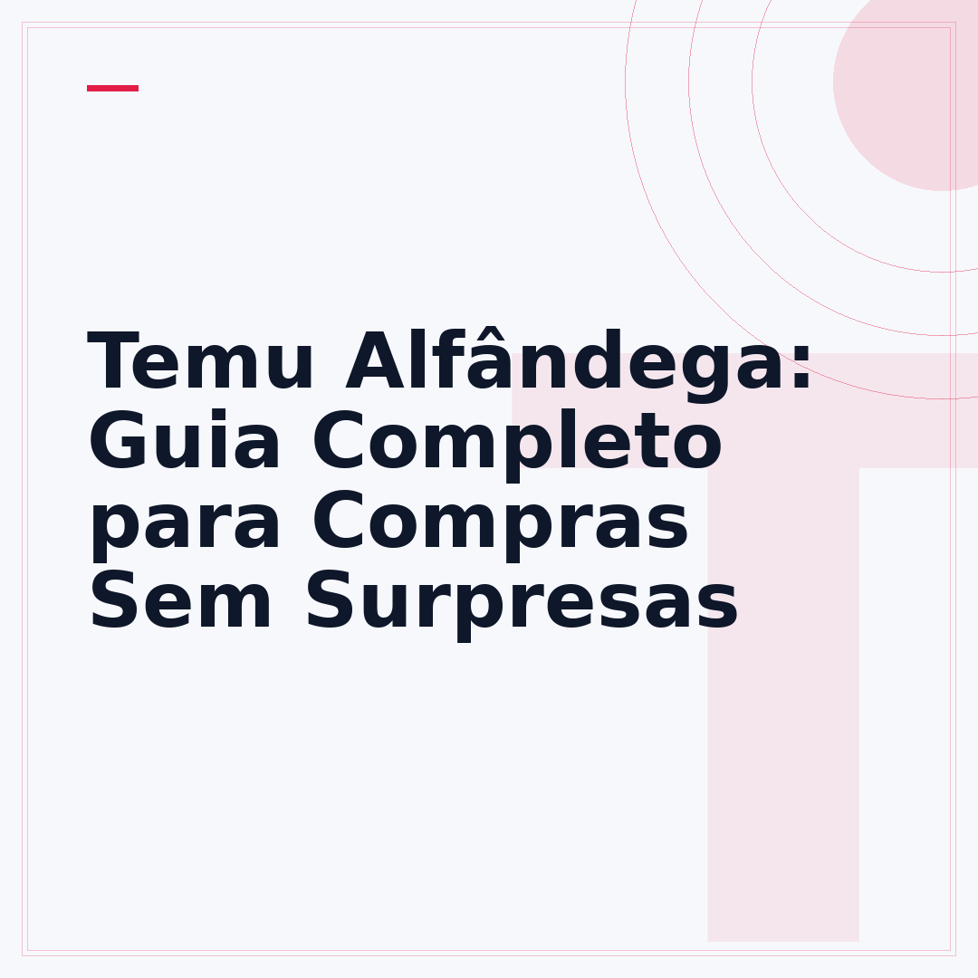 Temu Alfândega: Guia Completo para Compras Sem Surpresas