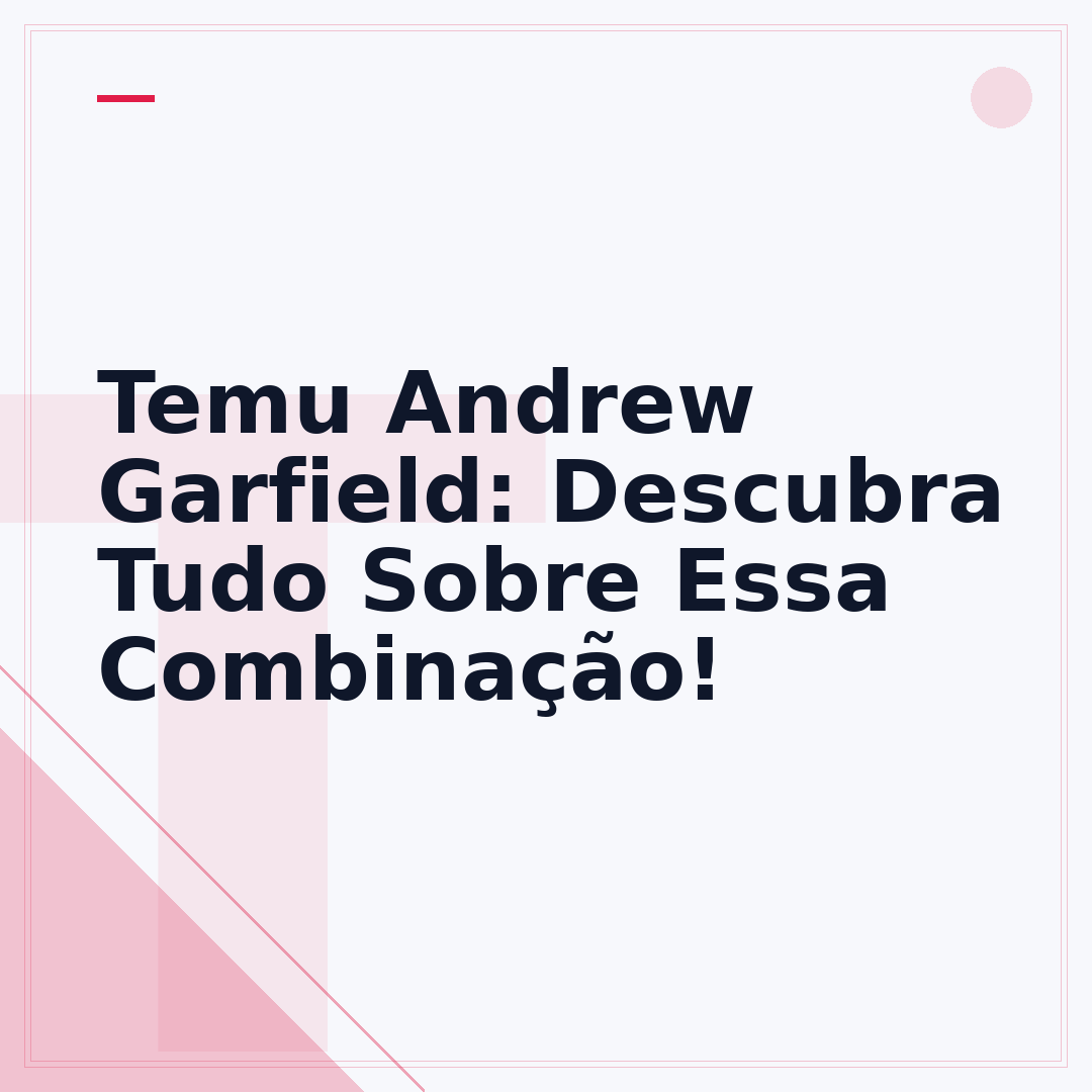 Temu Andrew Garfield: Descubra Tudo Sobre Essa Combinação!