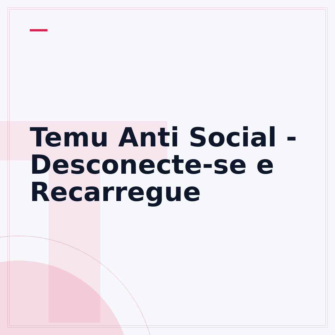 Temu Anti Social - Desconecte-se e Recarregue