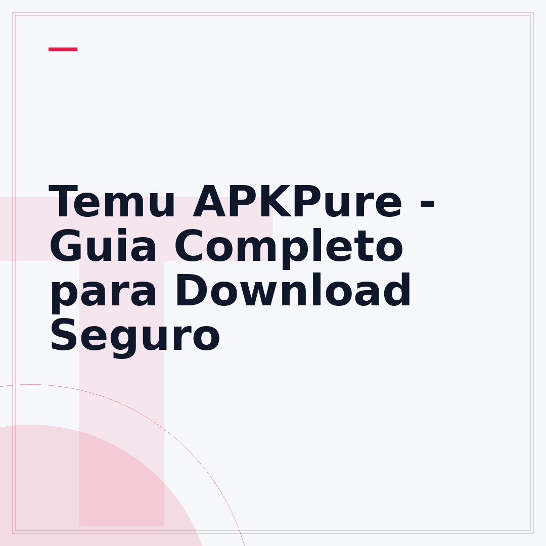Temu APKPure - Guia Completo para Download Seguro