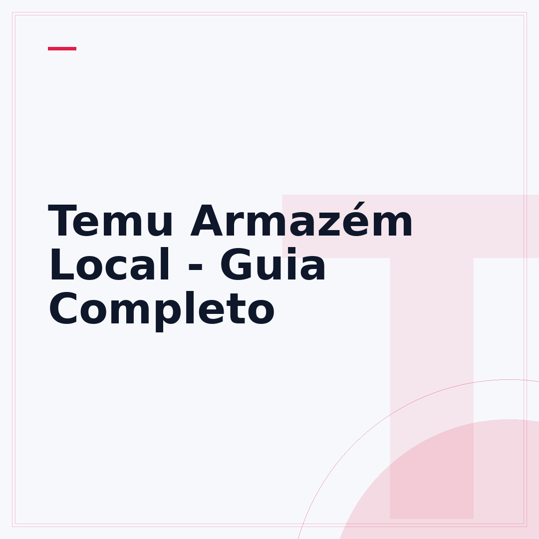 Temu Armazém Local - Guia Completo