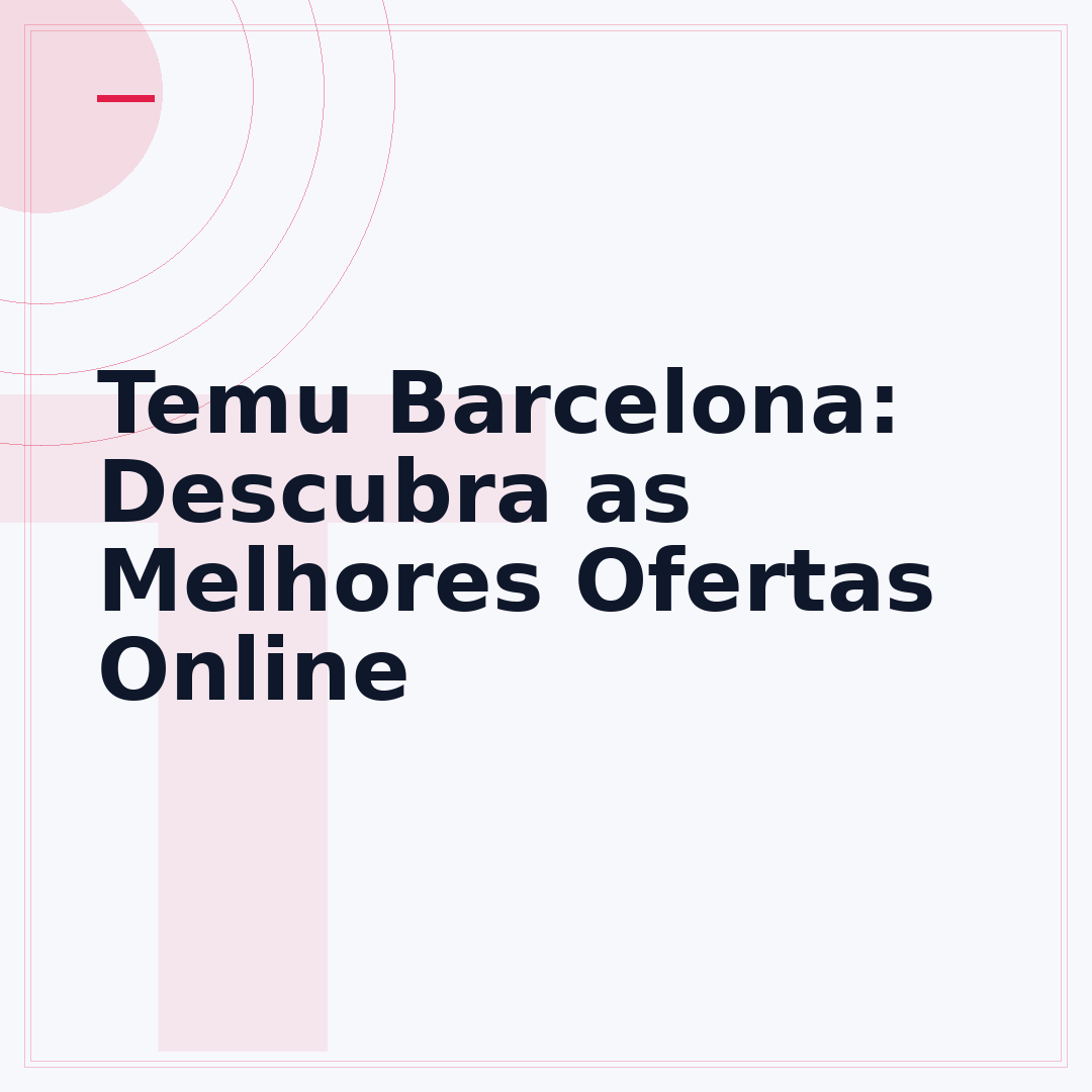 Temu Barcelona: Descubra as Melhores Ofertas Online