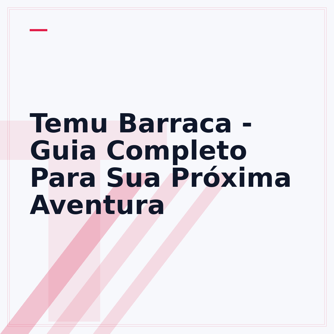 Temu Barraca - Guia Completo Para Sua Próxima Aventura