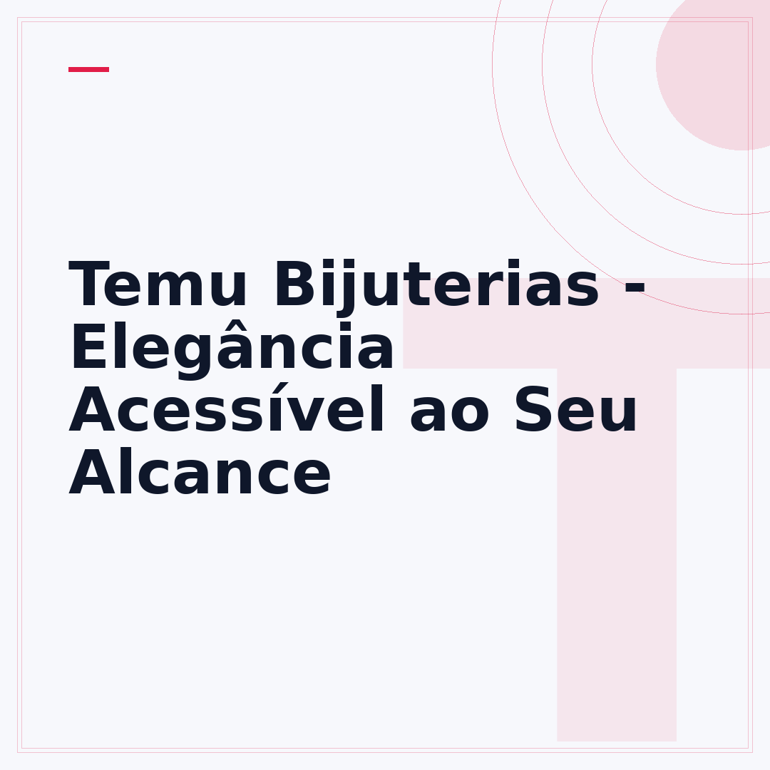 Temu Bijuterias - Elegância Acessível ao Seu Alcance