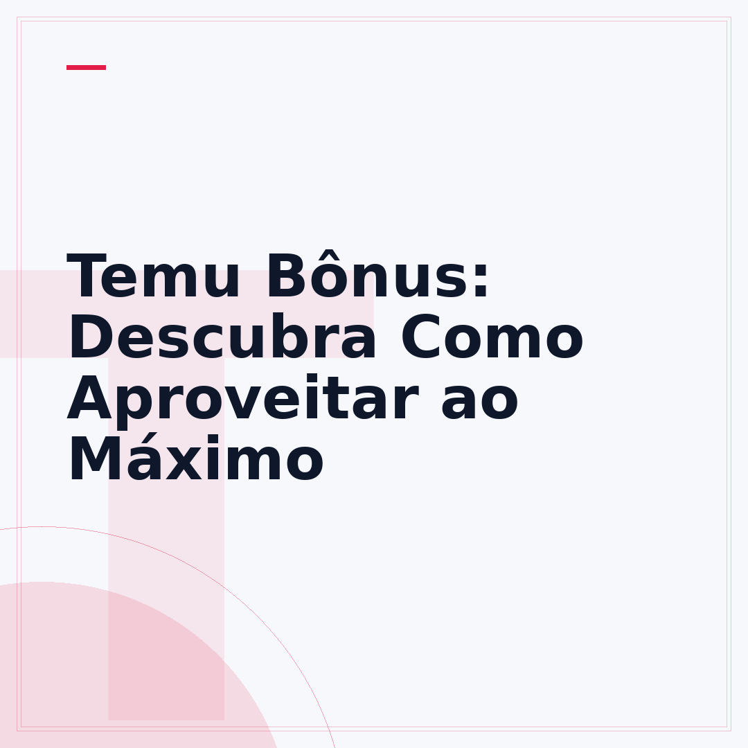 Temu Bônus: Descubra Como Aproveitar ao Máximo