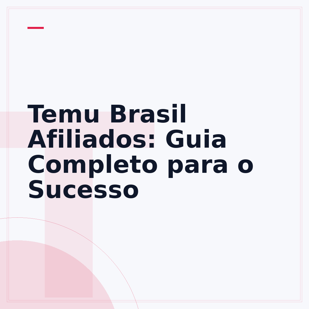 Temu Brasil Afiliados: Guia Completo para o Sucesso