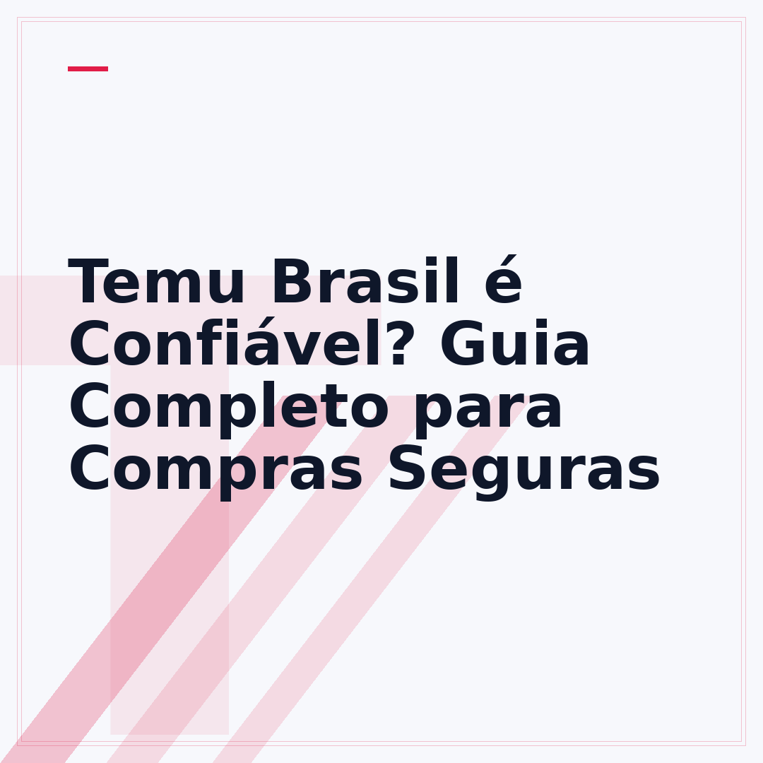 Temu Brasil é Confiável? Guia Completo para Compras Seguras
