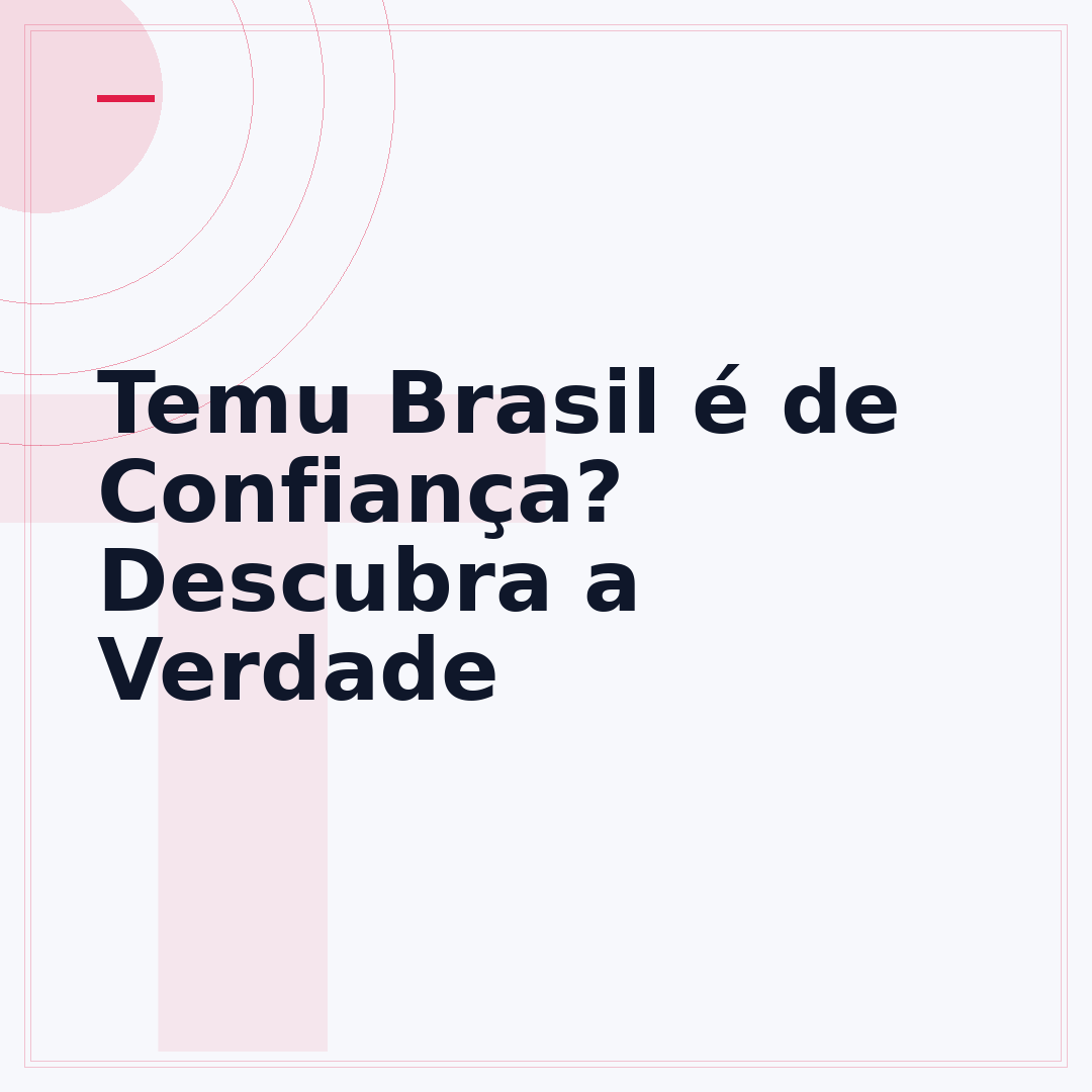 Temu Brasil é de Confiança? Descubra a Verdade