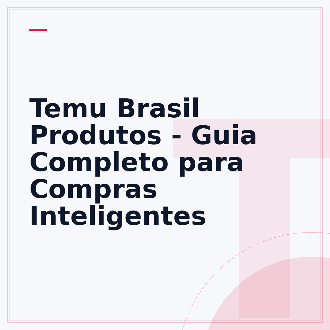 Temu Brasil Produtos - Guia Completo para Compras Inteligentes