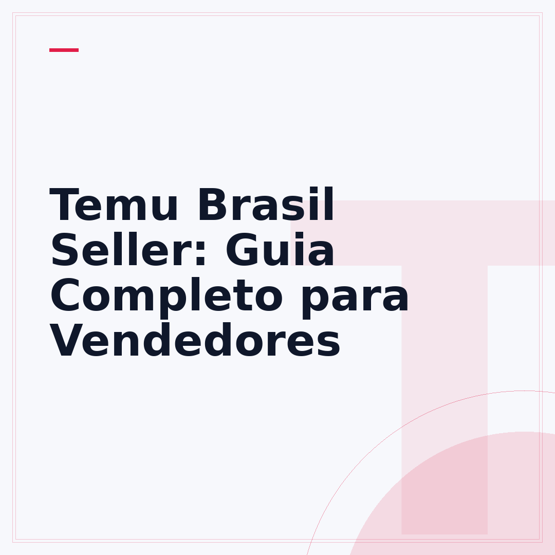 Temu Brasil Seller: Guia Completo para Vendedores