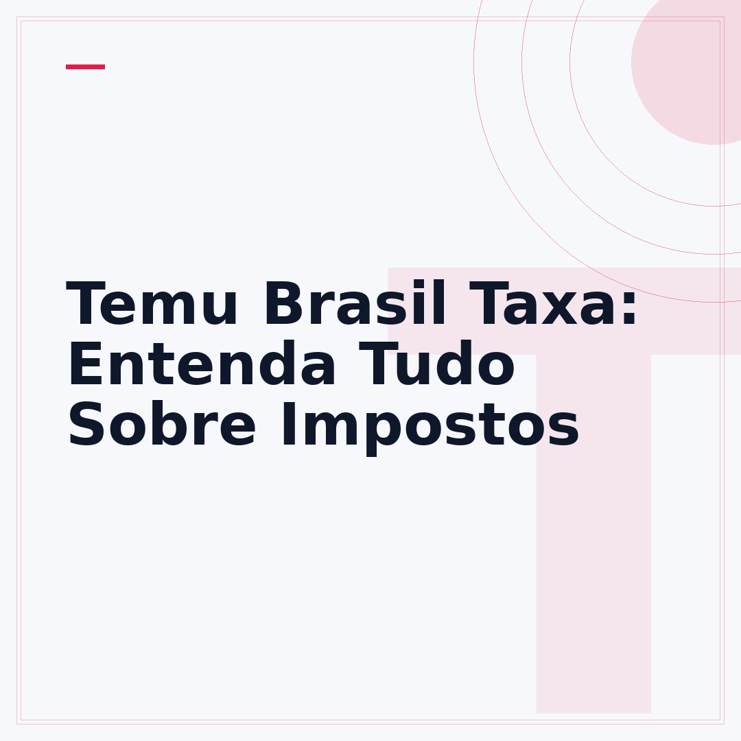 Temu Brasil Taxa: Entenda Tudo Sobre Impostos