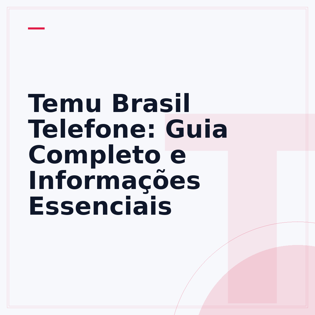 Temu Brasil Telefone: Guia Completo e Informações Essenciais