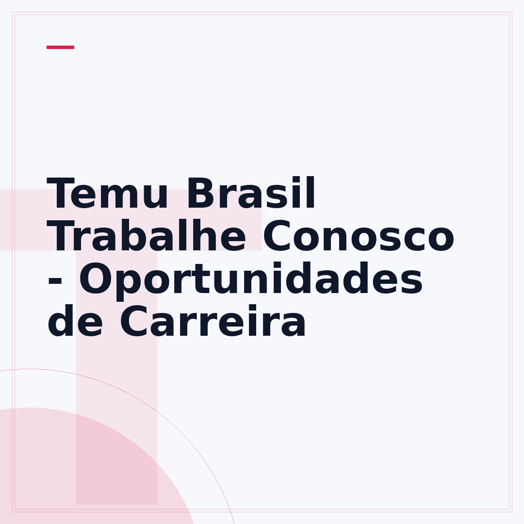 Temu Brasil Trabalhe Conosco - Oportunidades de Carreira
