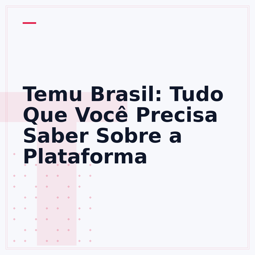 Temu Brasil: Tudo Que Você Precisa Saber Sobre a Plataforma